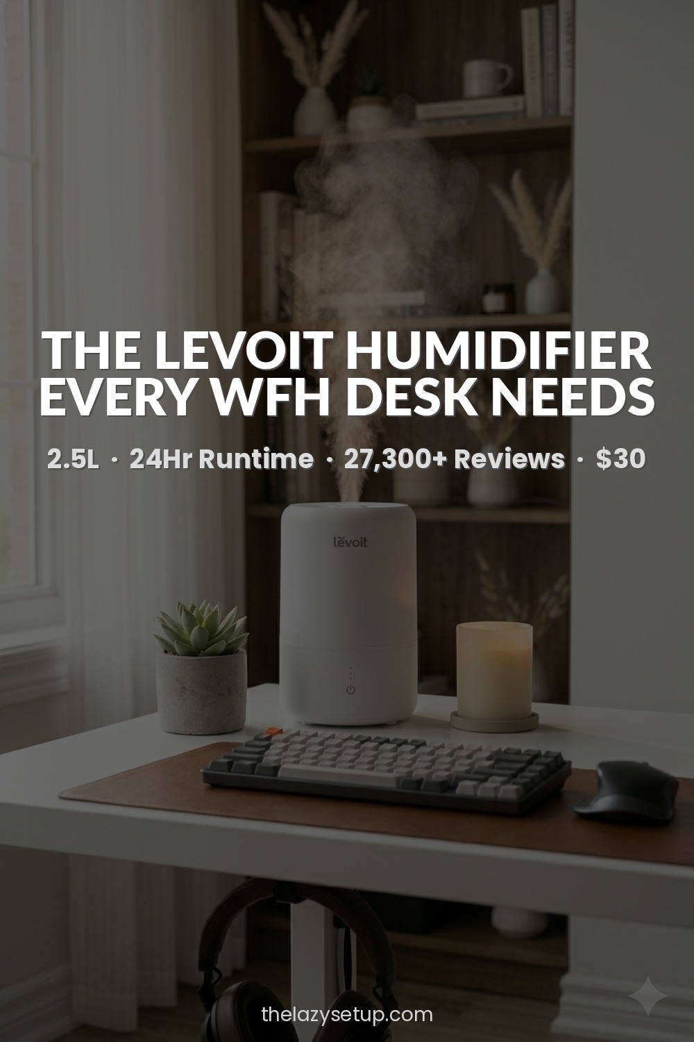 27 Pinterest-Worthy Desk Setup Ideas (That Are Actually Affordable) Mini humidifier for desk office — LEVOIT 2.5L top fill Amazon